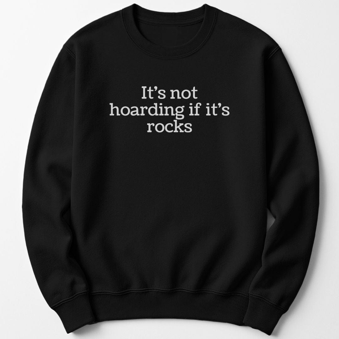 Sweatshirt Black / S It's Not Hoarding Rocks Funny Sweatshirt