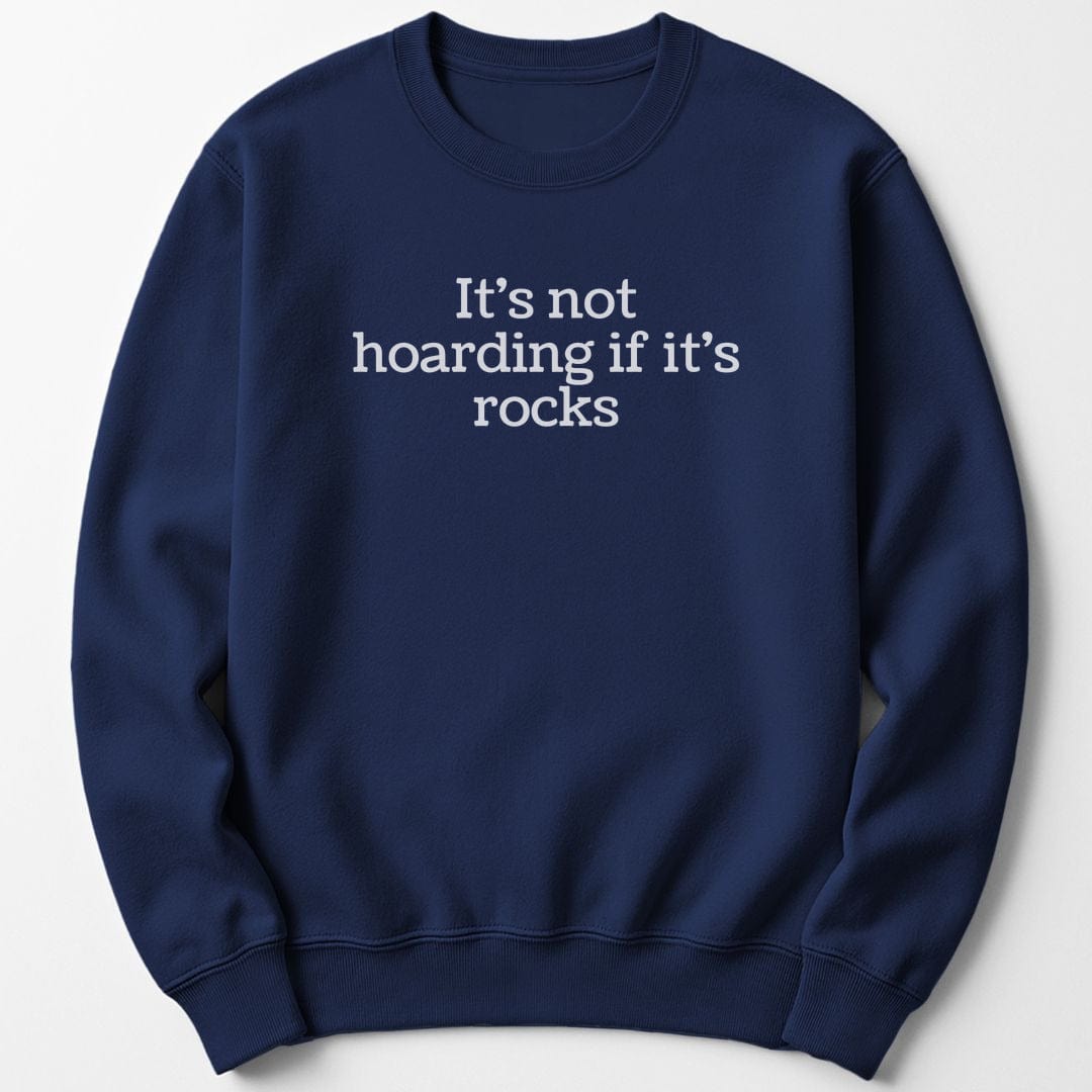 Sweatshirt Navy / S It's Not Hoarding Rocks Funny Sweatshirt