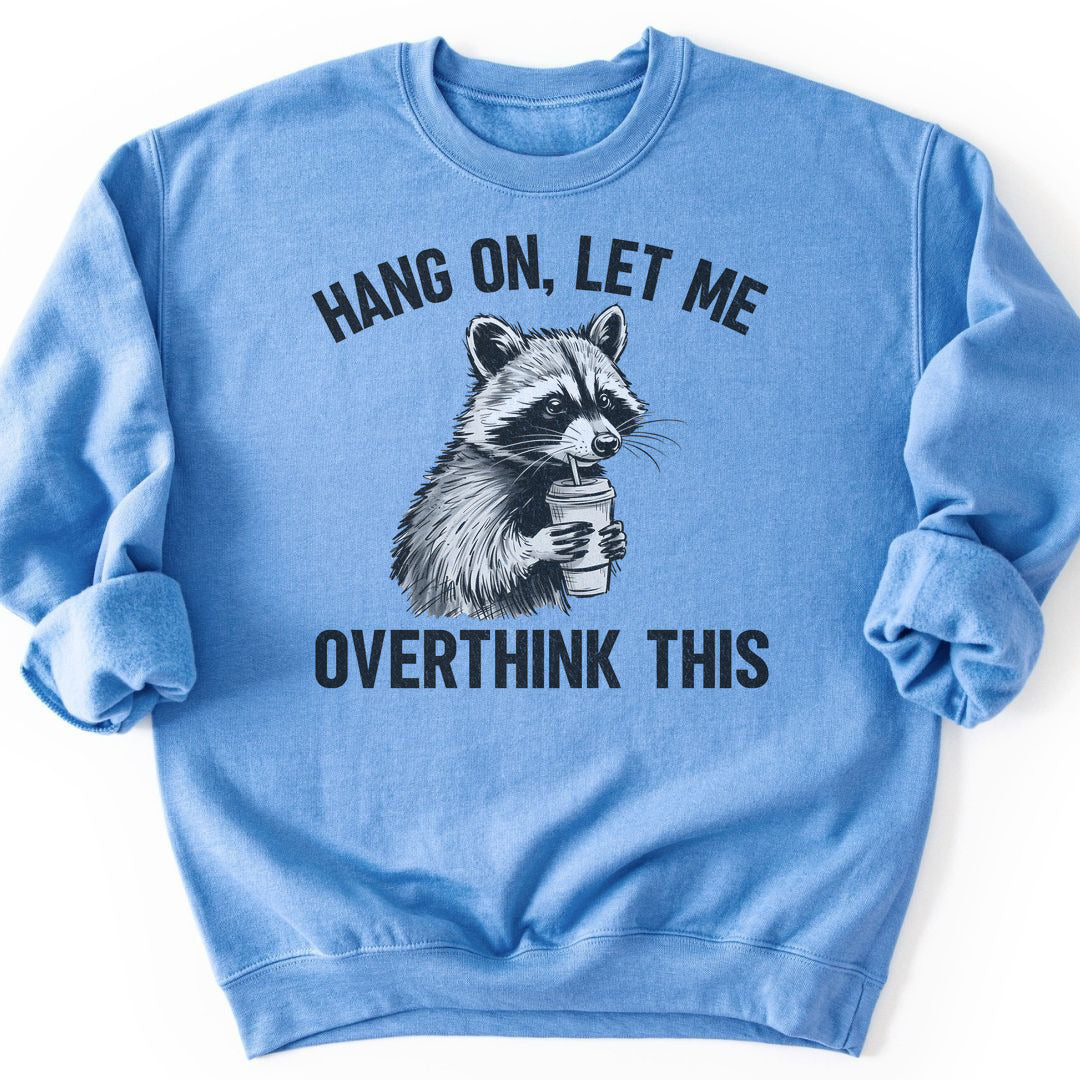Overthinking Funny Sweatshirt - Carolina Blue