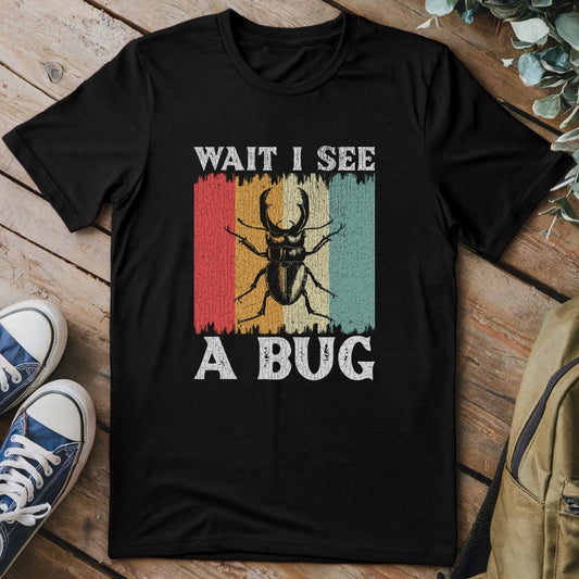 T-Shirt Black / S Wait I See A Bug Funny T-Shirt