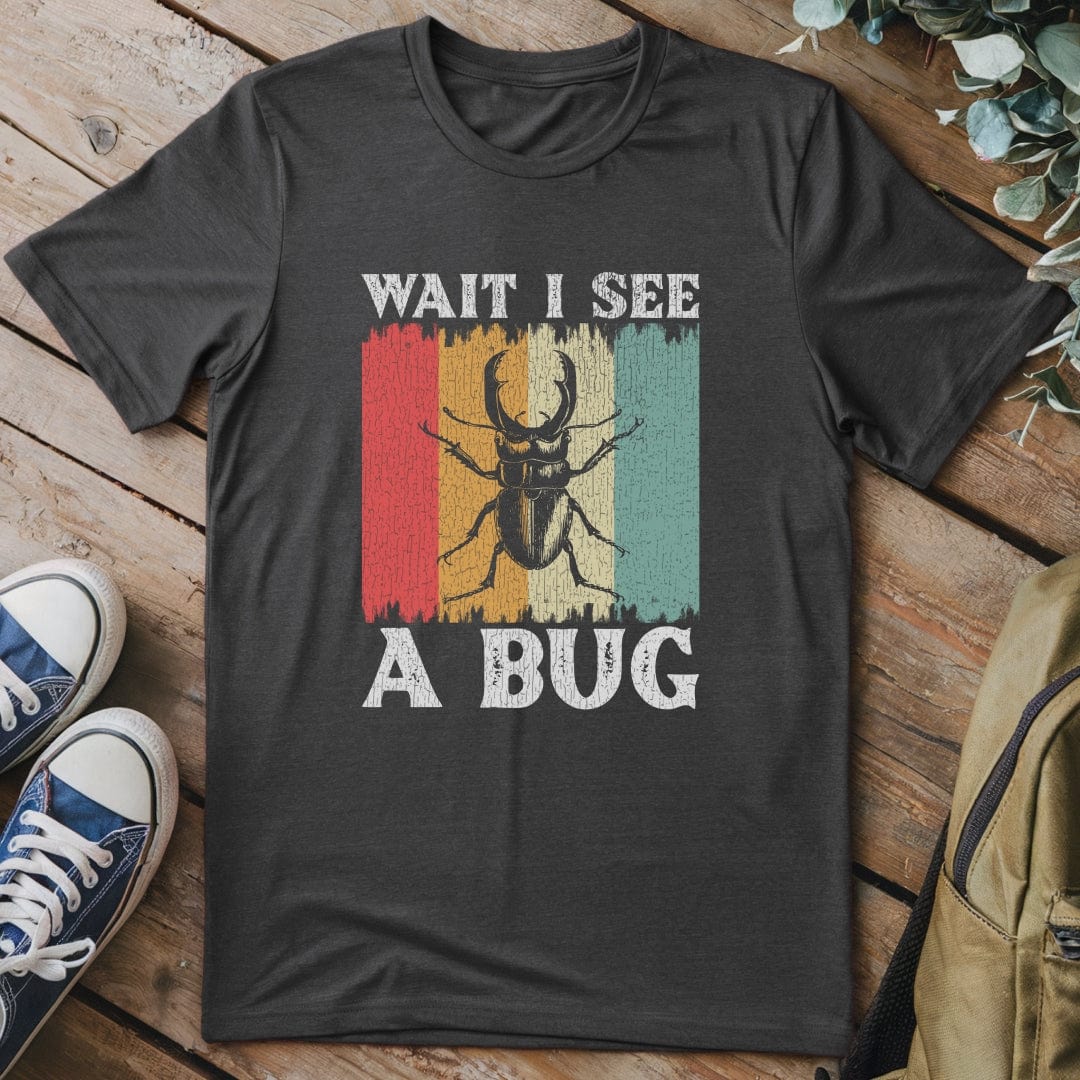 T-Shirt Dark Heather / S Wait I See A Bug Funny T-Shirt