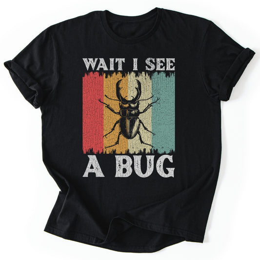 T-Shirt Black / S Wait I See A Bug Funny T-Shirt