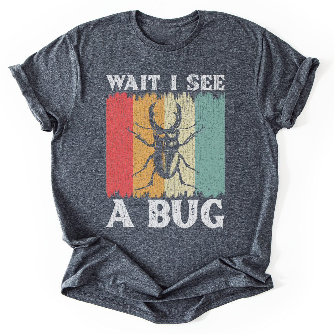 T-Shirt Dark Heather / S Wait I See A Bug Funny T-Shirt