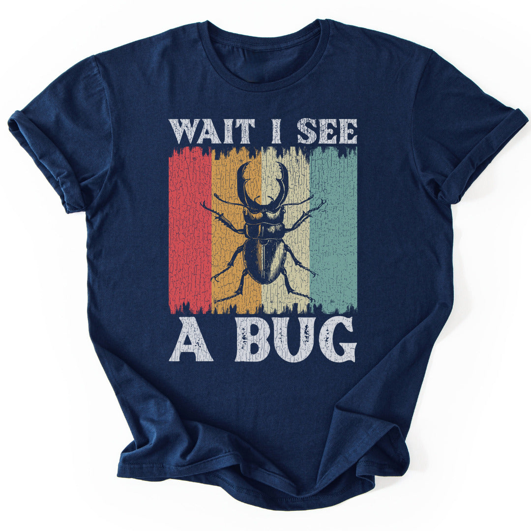 T-Shirt Navy / S Wait I See A Bug Funny T-Shirt
