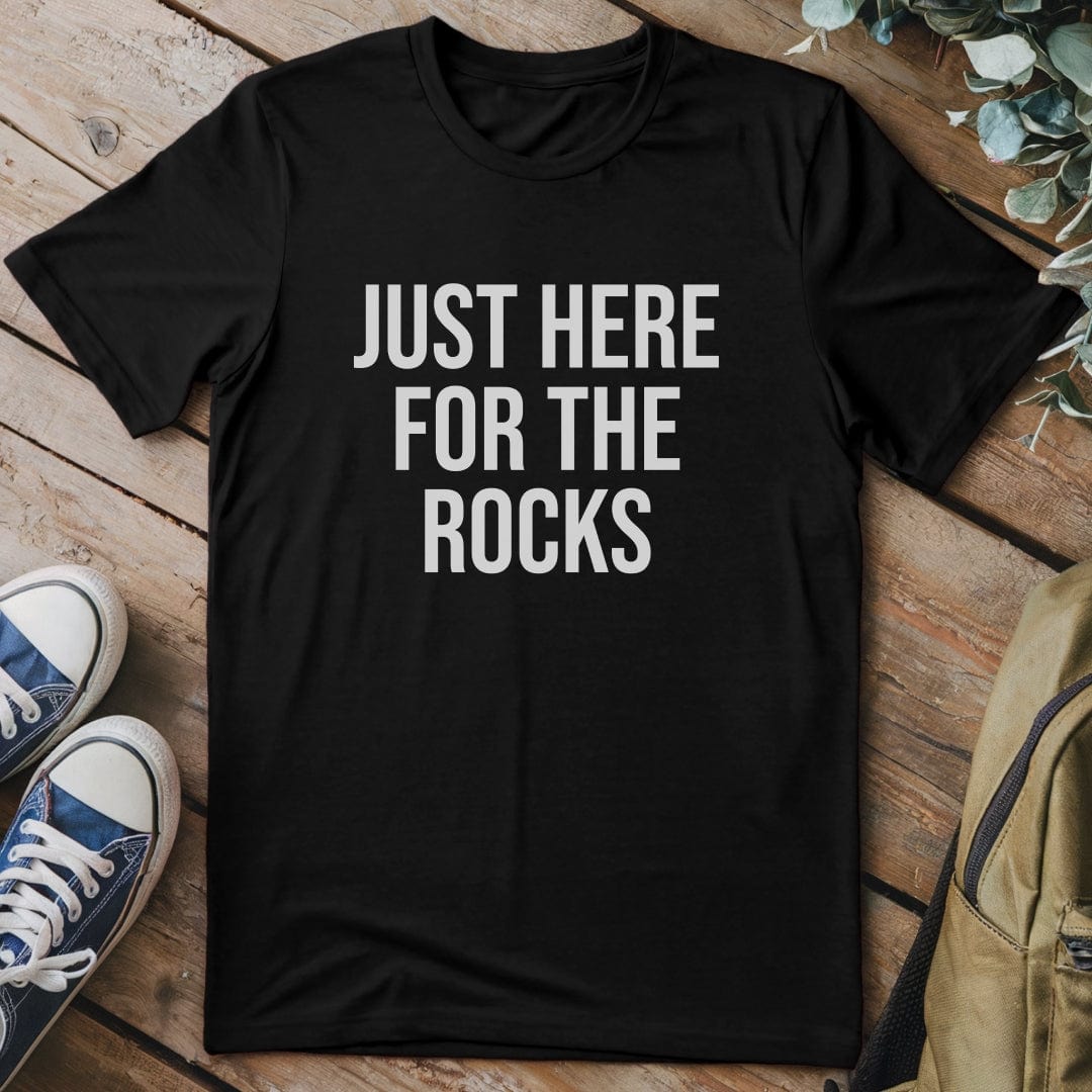 T-Shirt Black / S Just Here For The Rocks Funny T-Shirt
