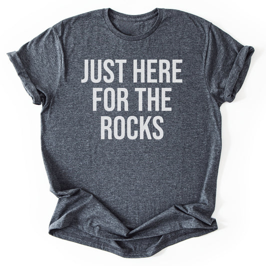 T-Shirt Dark Heather / S Just Here For The Rocks Funny T-Shirt