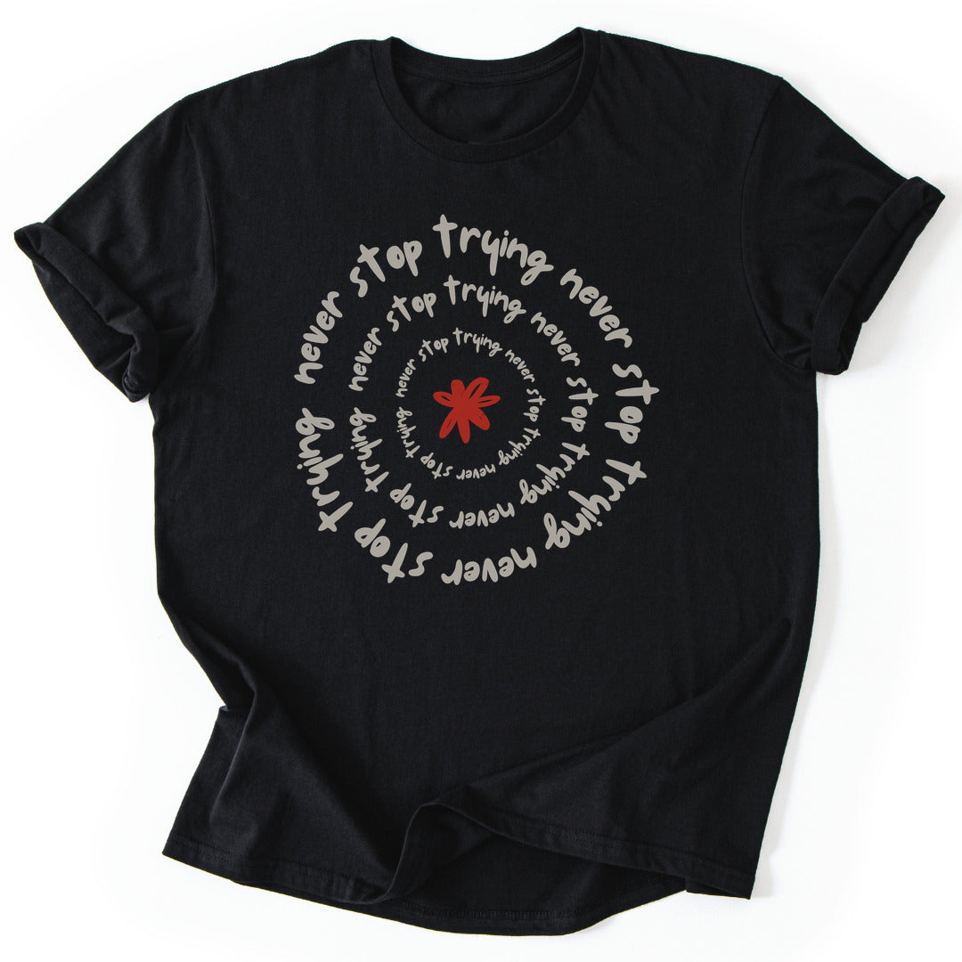 T-Shirt Black / S Never Stop Trying T-Shirt
