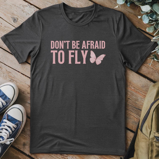 T-Shirt Dark Heather / S Don't Be Afraid To Fly T-Shirt