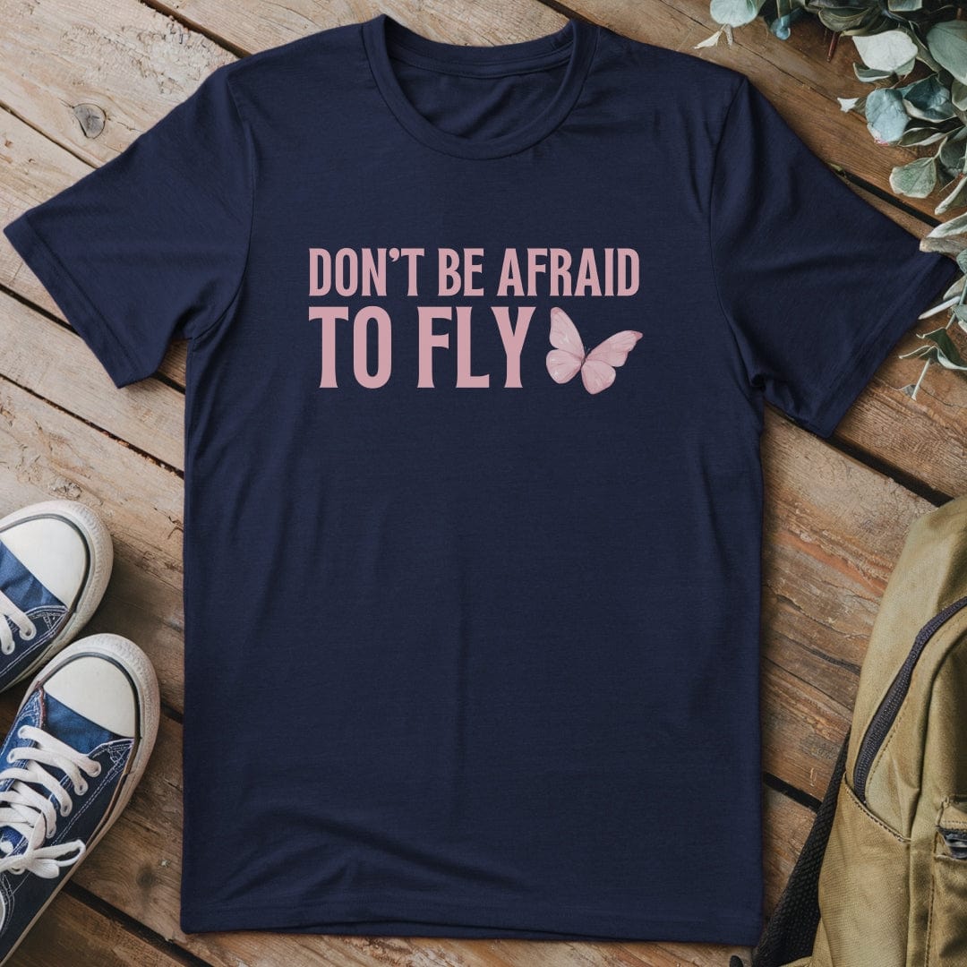 T-Shirt Navy / S Don't Be Afraid To Fly T-Shirt