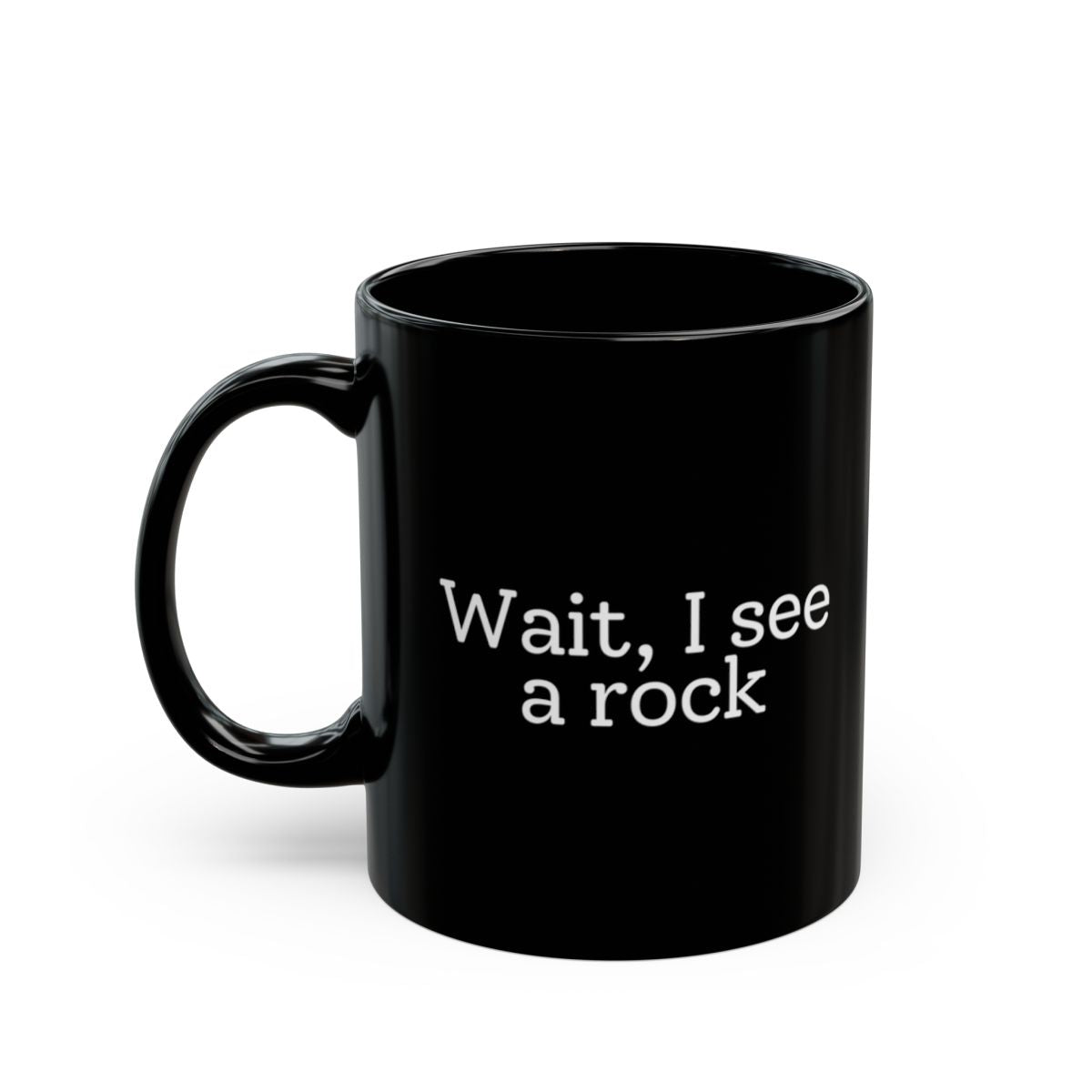 Wait, I See a Rock Black Mug - 11oz black ceramic mug