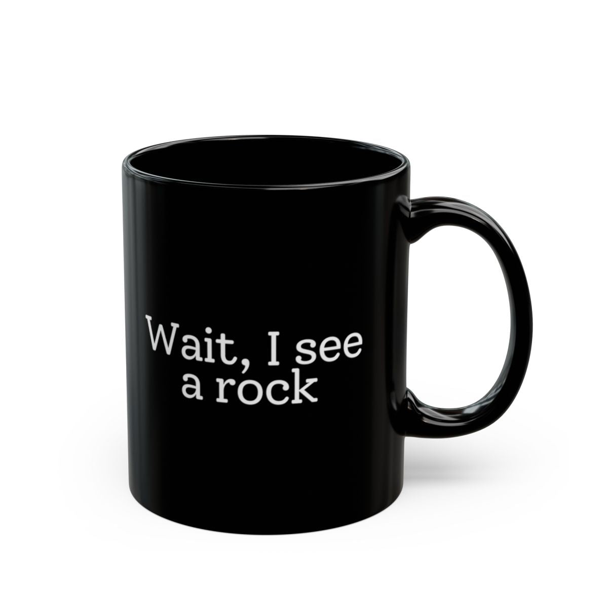 Wait, I See a Rock Black Mug - 11oz black ceramic mug