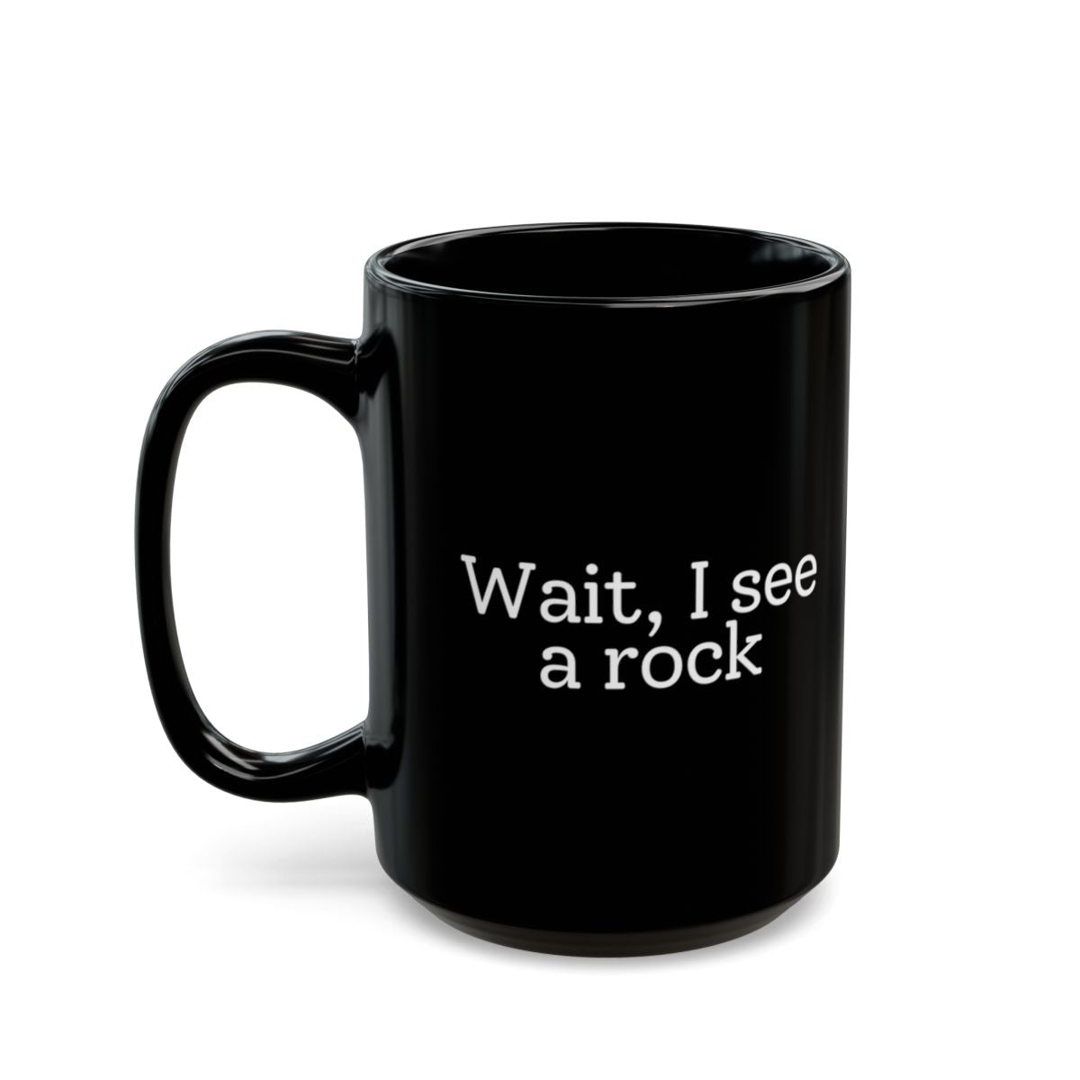 Wait, I See a Rock Black Mug - 15oz black ceramic mug