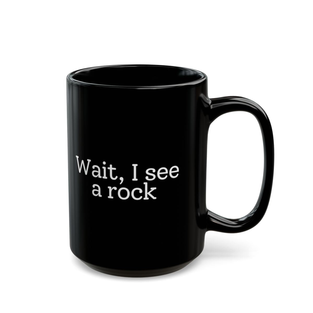 Wait, I See a Rock Black Mug - 15oz black ceramic mug