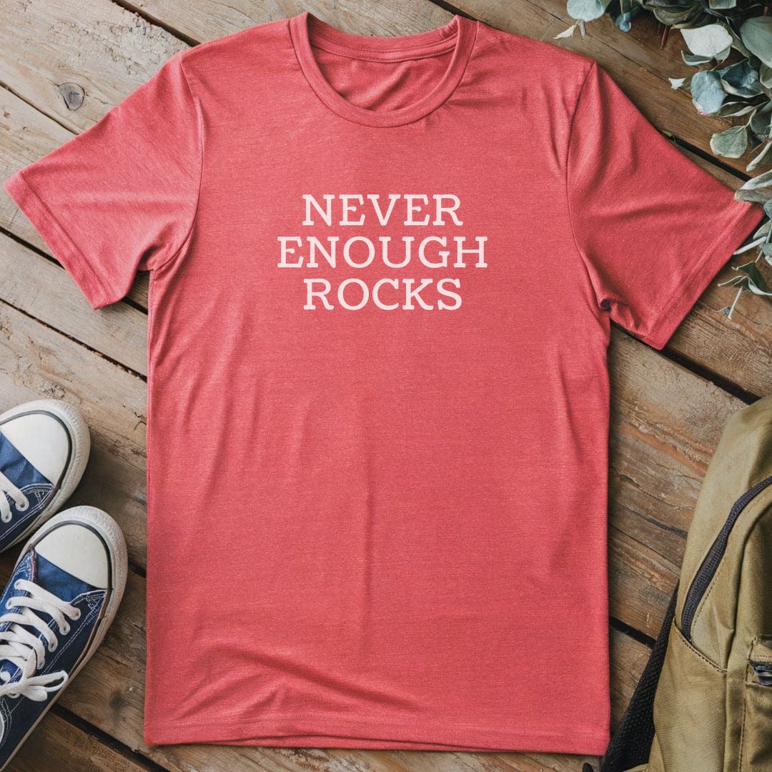 T-Shirt Heather Red / S Never Enough Rocks T-Shirt