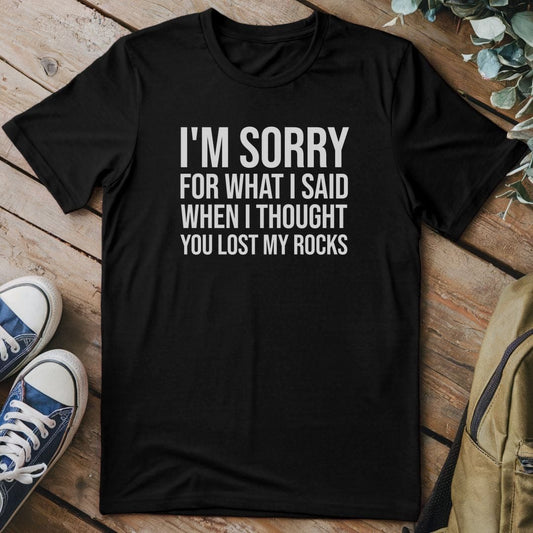 T-Shirt Black / S I'm Sorry For What I Said T-Shirt