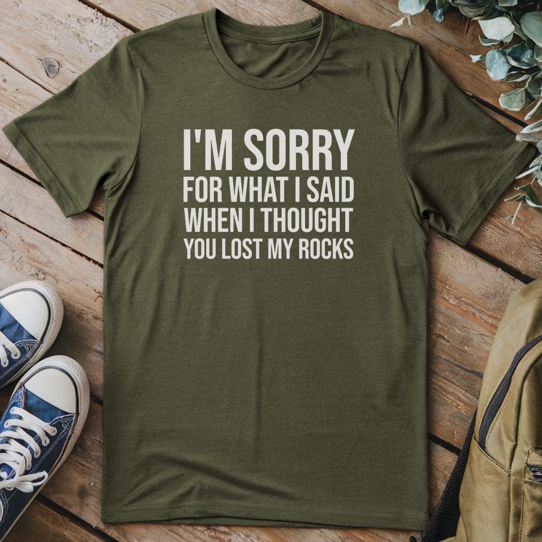 T-Shirt Military Green / S I'm Sorry For What I Said T-Shirt